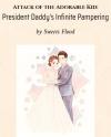Attack of the Adorable Kid: President Daddy's Infinite Pampering